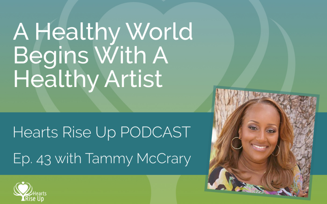 Ep. 43 – A Healthy World Begins With A Healthy Artist