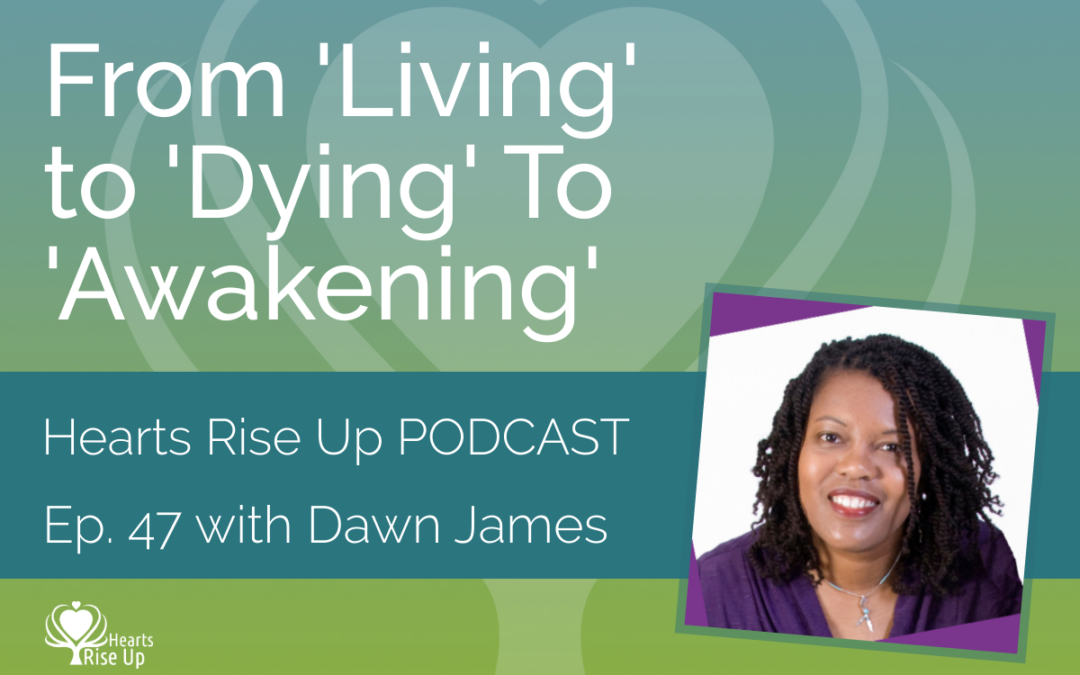 Ep. 47 – From ‘Living’ To ‘Dying’ To ‘Awakening’
