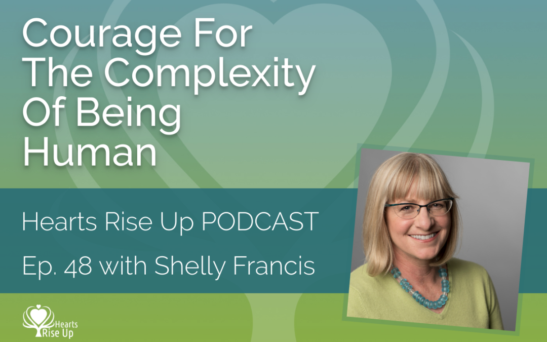 Ep. 48 – Courage For The Complexity of Being Human
