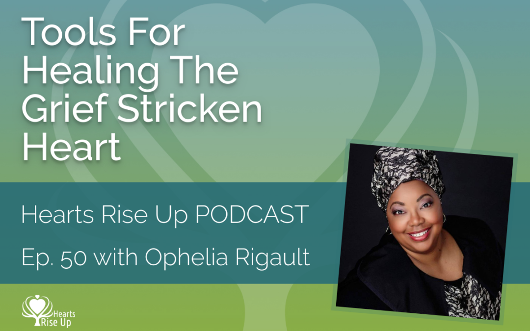 Ep. 50 – Tools For Healing The Grief-Stricken Heart