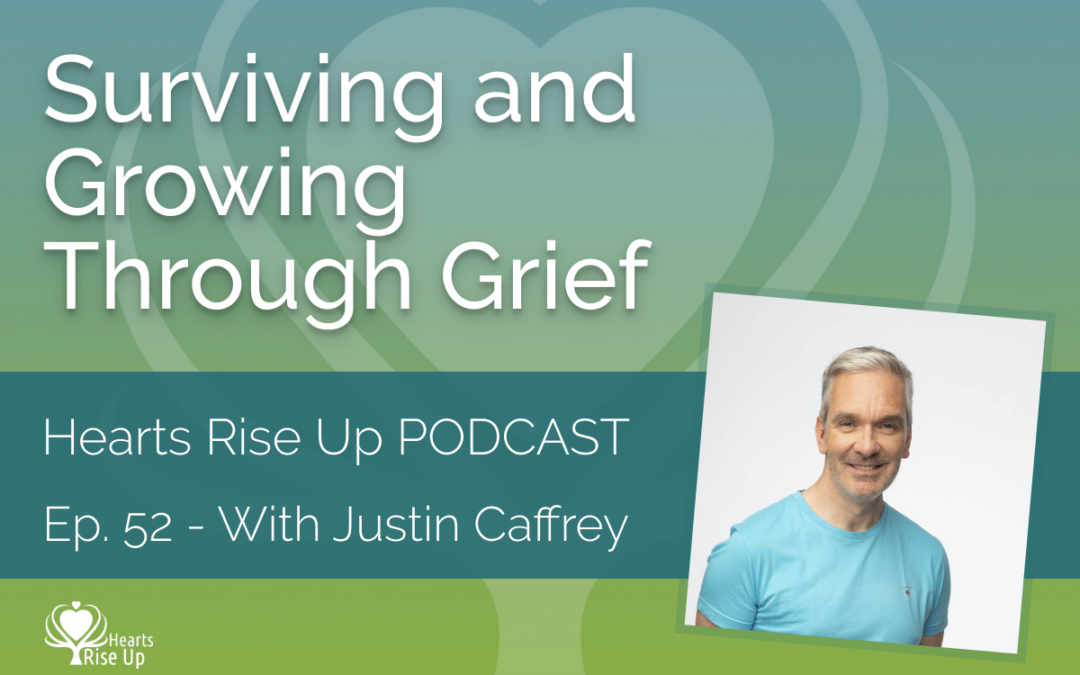 Ep. 52 – Surviving And Growing Through Grief – With Justin Caffrey
