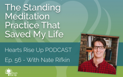 Ep. 56 – The “Standing Meditation” Practice That Saved My Life – With Nate Rifkin