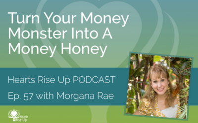 Ep. 57 – Turn Your “Money Monster” Into A “Money Honey” – With Morgana Rae