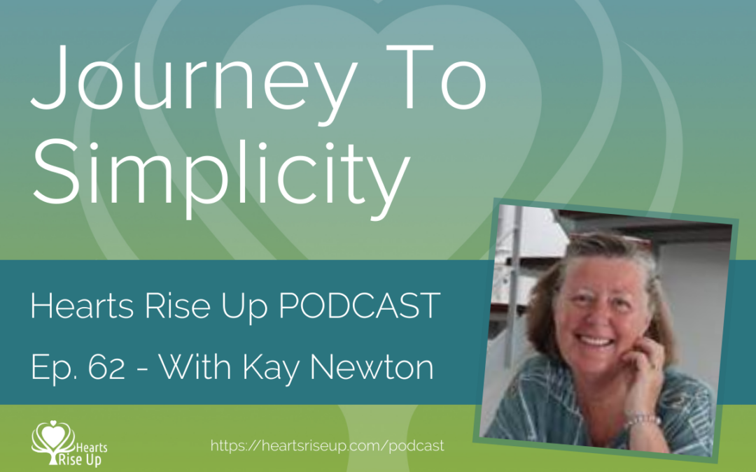 Ep. 62 – Journey To Simplicity – With Kay Newton