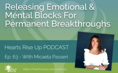 Ep. 63 – Releasing Emotional & Mental Blocks For Permanent Breakthroughs – With Micaela Passeri
