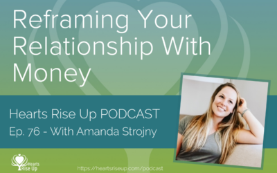 Ep. 76 – Reframing Your Relationship With Money – With Amanda Strojny