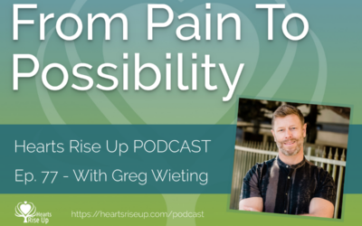 Ep. 77 – From Pain to Possibility – With Greg Wieting