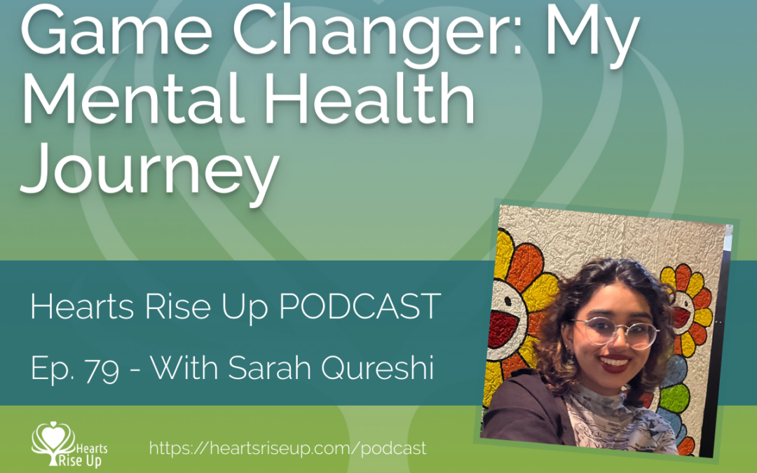 Ep. 79 – Game Changer: My Mental Health Journey – With Sarah Qureshi