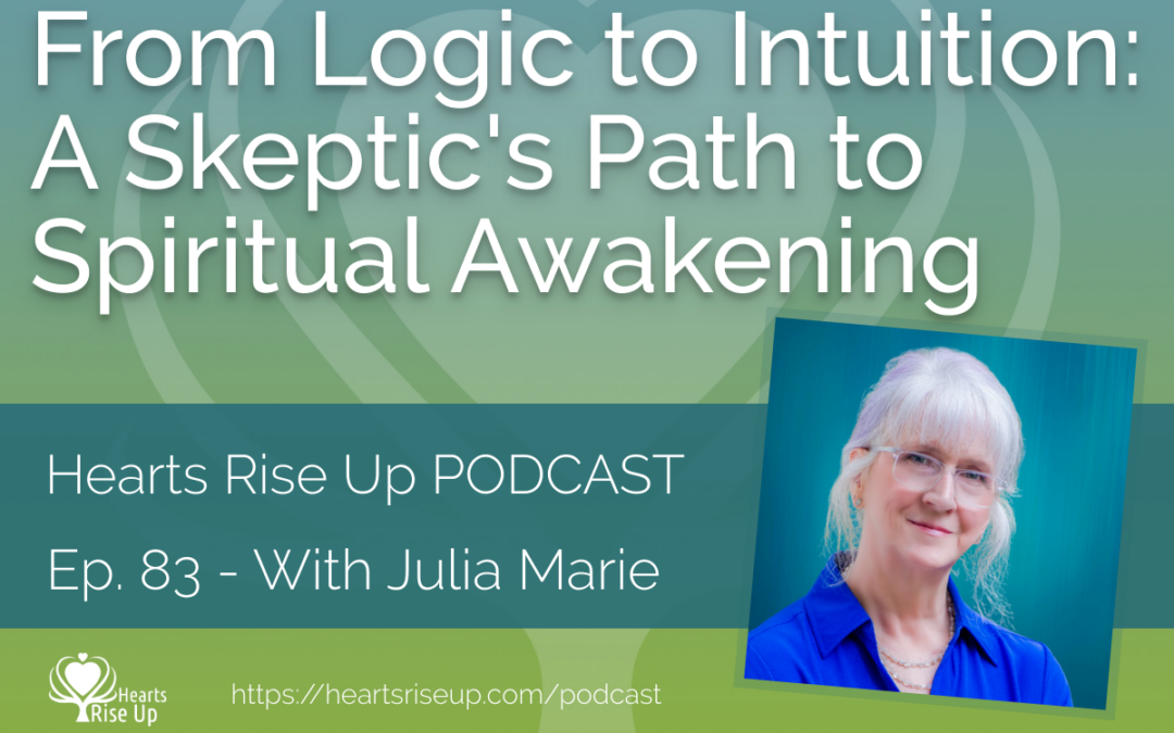 Ep. 83 – From Logic to Intuition: A Skeptic’s Path to Spiritual Awakening – With Julia Marie