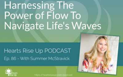 Ep. 86 – Harnessing The Power Of Flow To Navigate Life’s Waves – With Summer McStravick